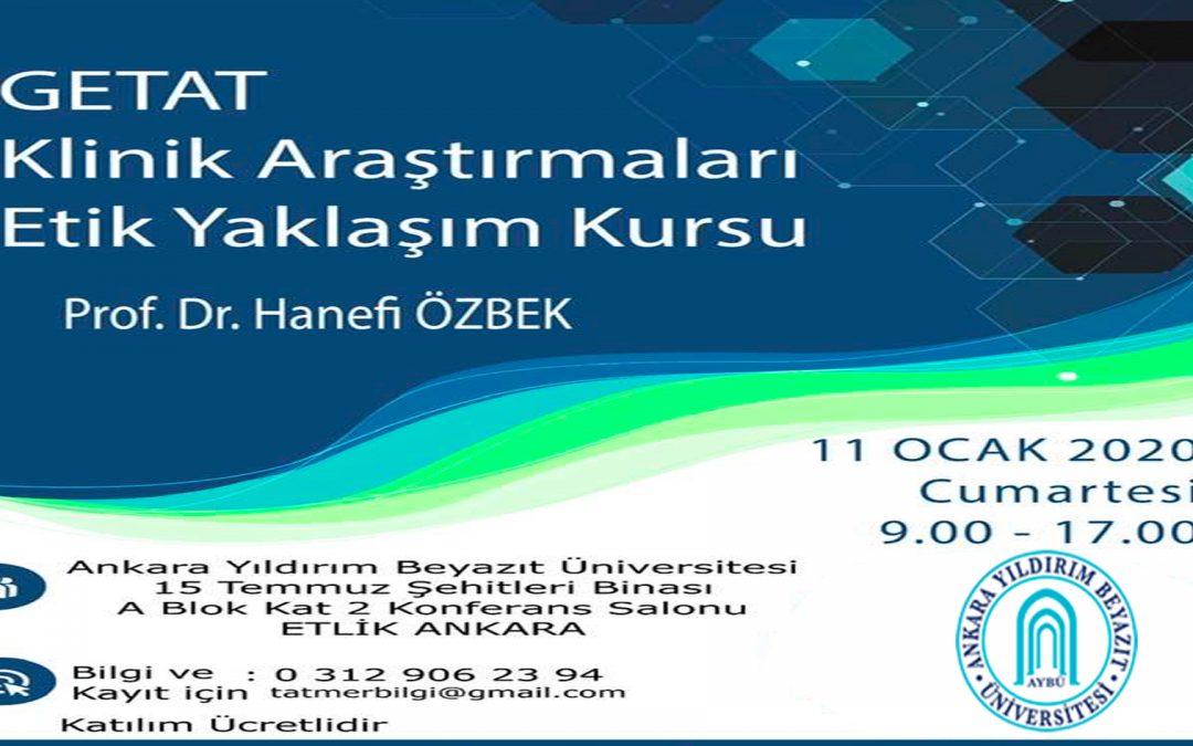 GETAT KLİNİK ARAŞTIRMALARI 2020 – GETAT Klinik Araştırmaları Etik Yaklaşım Kursu, 11 Ocak 2020, Ankara, Türkiye