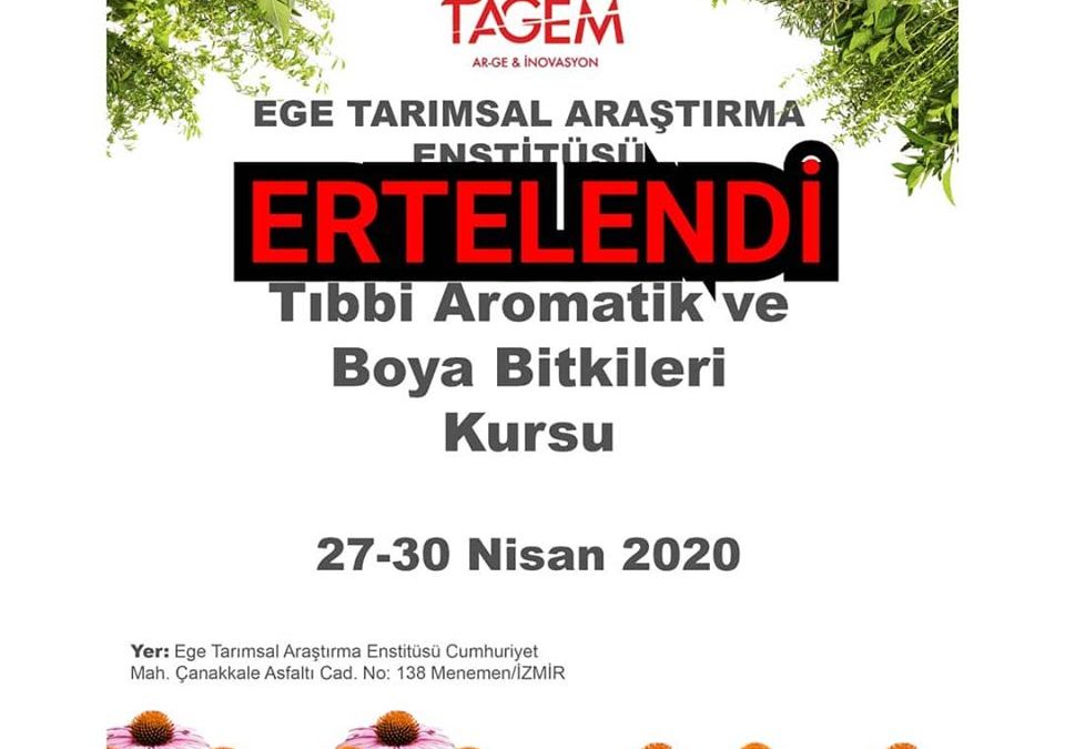 Tıbbi Aromatik ve Boya Bitkileri Kursu, 27-30 Nisan 2020, Ege Tarımsal Araştırma Enstitüsü, İzmir, Türkiye