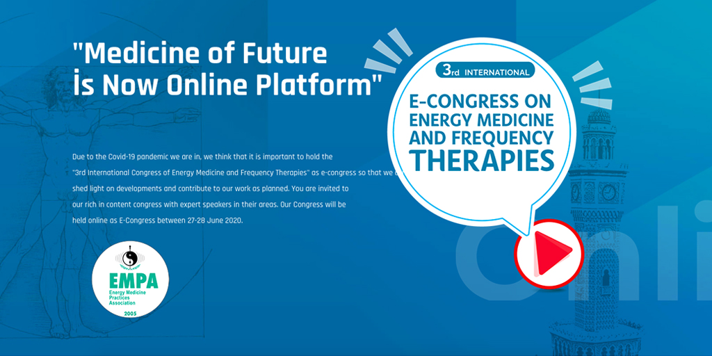 ENERGY MEDICINE 2020, 3rd International Congress on Energy Medicine & Frequency Therapies,  27-28 June 2020, Online Meeting