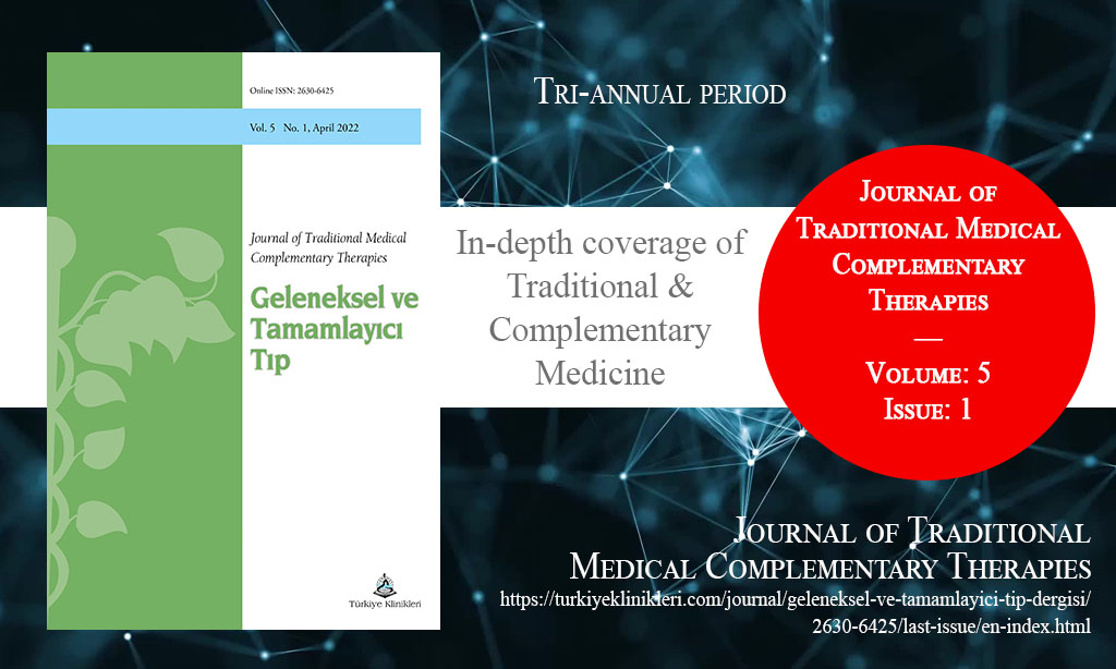 J Tradit Complem Med, Mart 2022 – Geleneksel ve Tamamlayıcı Tıp Dergisi, Yıl: 2022, Cilt: 5, Sayı: 1, Yayın Tarihi: 31 Mart 2022